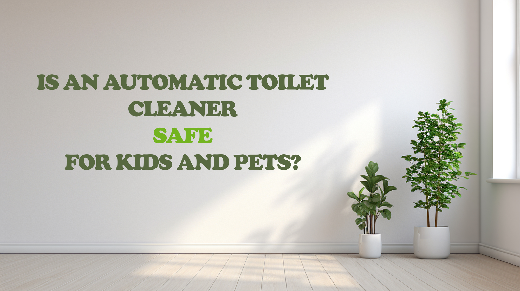 Is an Automatic Toilet Cleaner Safe for Kids and Pets?